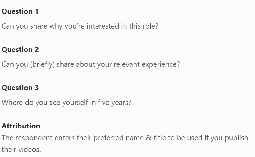 Interview Question Examples: Can you share why you're interested in this role? Can you briefly share about your relevant experience? Where do you see yourself in five years? Attribution can be added to videos, as well.