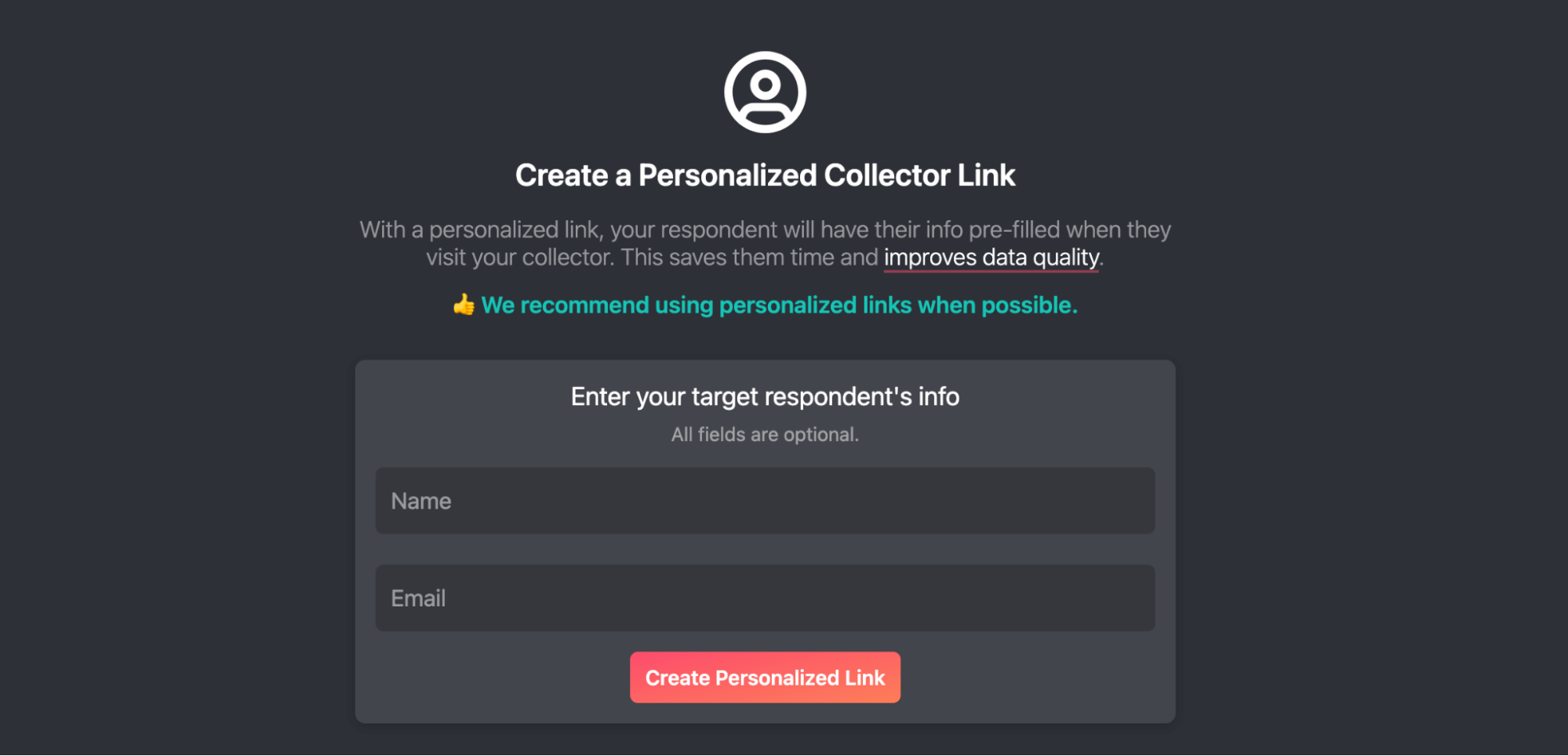 Create a Personalized Collector Link: With a personalized link, your respondent will have their info pre-filled when they visit your video collector. This saves them time and improves data quality.