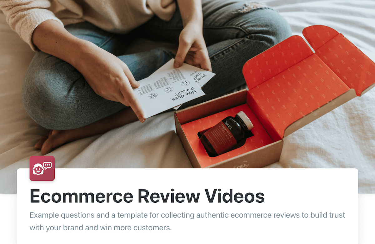 Ecommerce Review Videos: Example questions and a template for collecting authentic ecommerce reviews to build trust with your brand and win more customers.