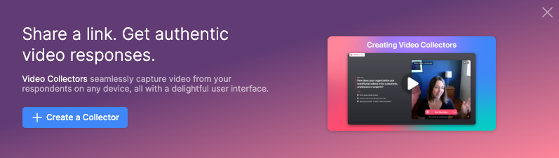 Share a link. Get authentic video responses. Video Collectors seamlessly capture video from your respondents on any device, all with a delightful user interface.
