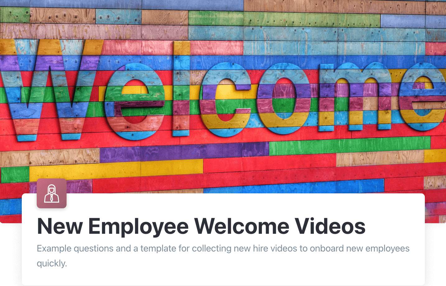 New employee welcome videos. 
