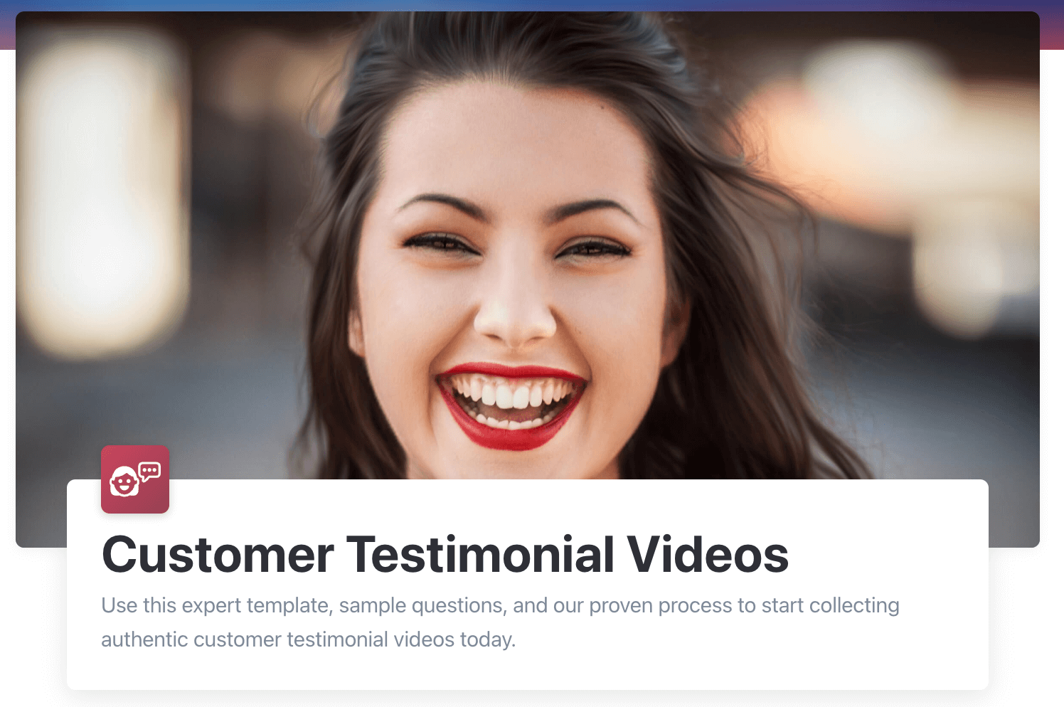 Customer testimonial videos. 
