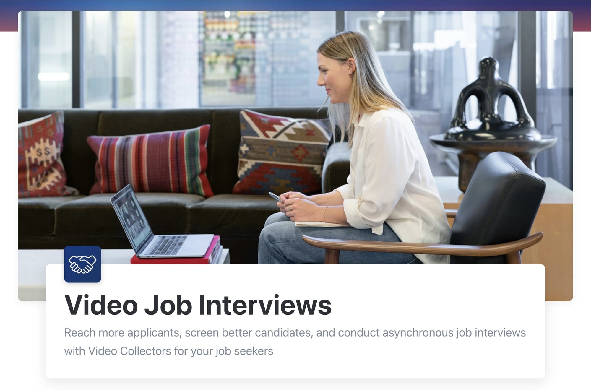 Video Job Interviews: Reach more applicants, screen better candidates, and conduct asynchronous job interviews with Video Collectors for your job seekers