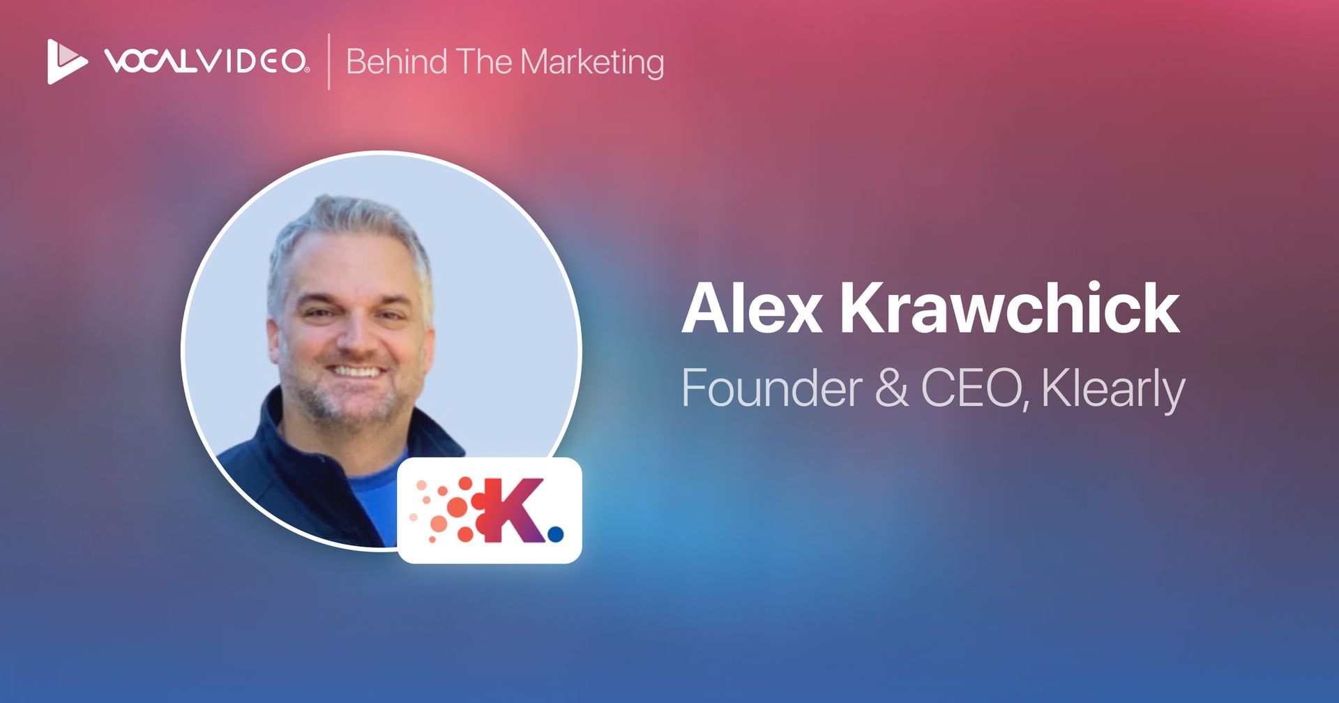 Behind the Marketing: Alex Krawchick, Founder & CEO of Klearly