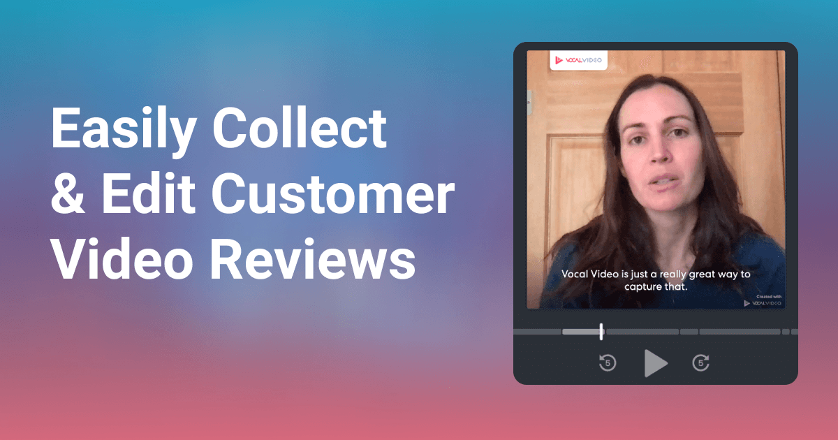 How to Create the Best Customer Video Reviews (Without a Professional Video Team or Complicated Software)