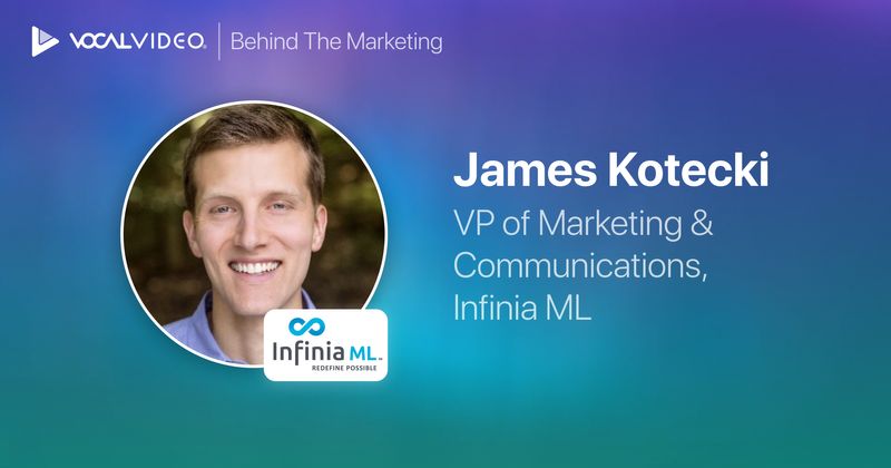 Behind the Marketing: James Kotecki, VP of Marketing at Infinia ML